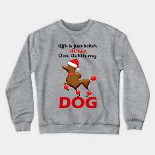 Life is just better when I'm with my dog Crewneck Sweatshirt